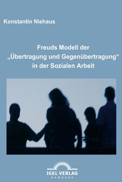 Produktbild: Freuds Modell der "&Uuml;bertragung und Gegen&uuml;bertragung" in der Sozialen Arbeit