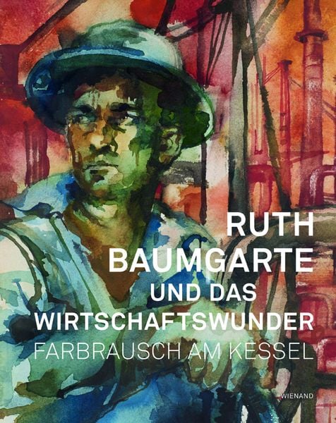 Produktbild: Ruth Baumgarte und das Wirtschaftswunder. Farbrausch am Kessel