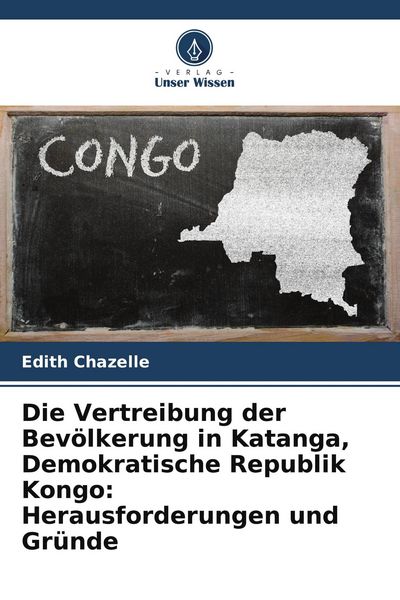 Produktbild: Die Vertreibung der Bev&ouml;lkerung in Katanga, Demokratische Republik Kongo: Herausforderungen und Gr&uuml;nde