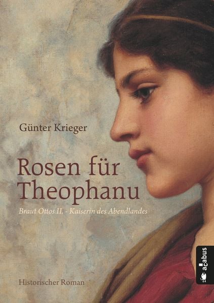Produktbild: Rosen f&uuml;r Theophanu. Braut Ottos II. - Kaiserin des Abendlandes