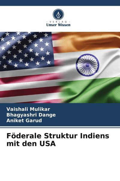 Föderale Struktur Indiens mit den USA, Taschenbuch von Vaishali Mulikar , Bhagyashri Dange , Aniket Garud, Verlag Unser Wissen, 9786204913537