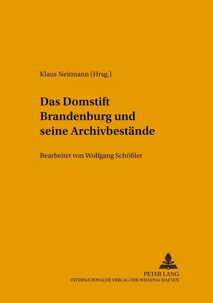Das Domstift Brandenburg und seine Archivbestände, Taschenbuch von , Peter Lang GmbH, Internationaler Verlag der Wissenschaften, 9783631536988