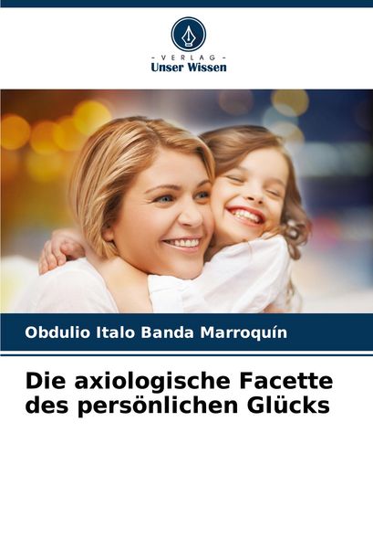 Produktbild: Die axiologische Facette des pers&ouml;nlichen Gl&uuml;cks