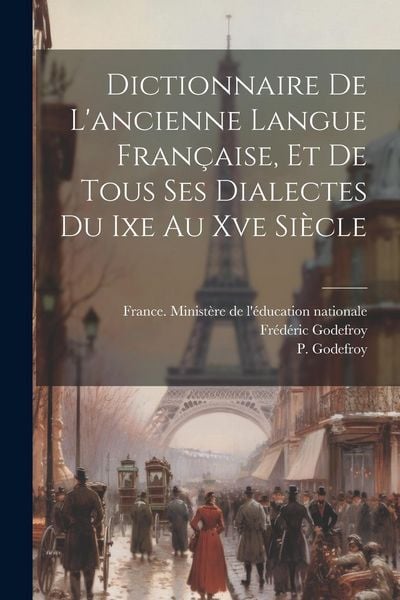 Produktbild: Dictionnaire De L'ancienne Langue Fran&ccedil;aise, Et De Tous Ses Dialectes Du Ixe Au Xve Si&egrave;cle
