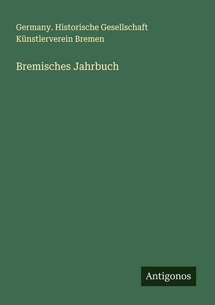 Bremisches Jahrbuch, Taschenbuch von Germany. Historische Gesellschaft Künstlerverein Bremen, Antigonos Verlag, 9783386178563