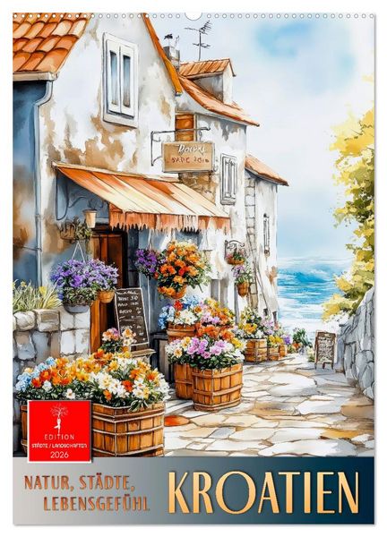 Kroatien - Natur, Städte, Lebensgefühl (Wandkalender 2026 DIN A2 hoch), CALVENDO Monatskalender