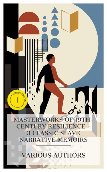 Produktbild: Masterworks of 19th-Century Resilience - 3 Classic Slave Narrative Memoirs