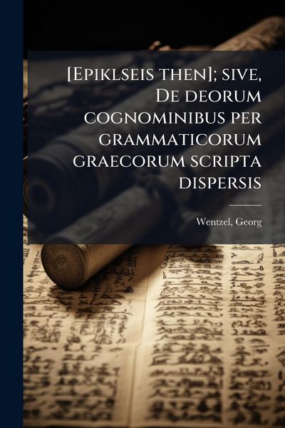 Produktbild: [Epiklseis then]; sive, De deorum cognominibus per grammaticorum graecorum scripta dispersis