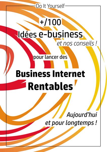 Produktbild: 100 id&eacute;es e-business pour lancer des business internet rentables aujourd'hui et pour longtemps