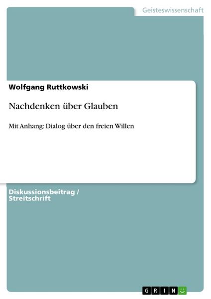 Nachdenken über Glauben, Taschenbuch von Wolfgang Ruttkowski, GRIN, 9783668327603