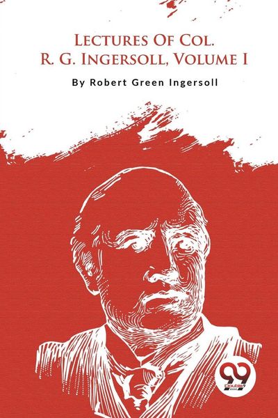 Produktbild: Lectures Of Col. R. G. Ingersoll, Volume I