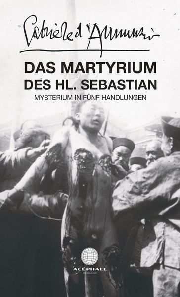 Das Martyrium des heiligen Sebastian, Taschenbuch von Gabriele D'Annunzio; Edition Acéphale, 978-3-903582-00-2