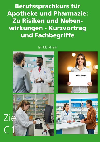 Berufssprachkurs für Apotheke und Pharmazie: Zu Risiken und Nebenwirkungen - Kurzvortrag und Fachbegriffe, Gebundene Ausgabe von Jan Mundhenk, BoD –