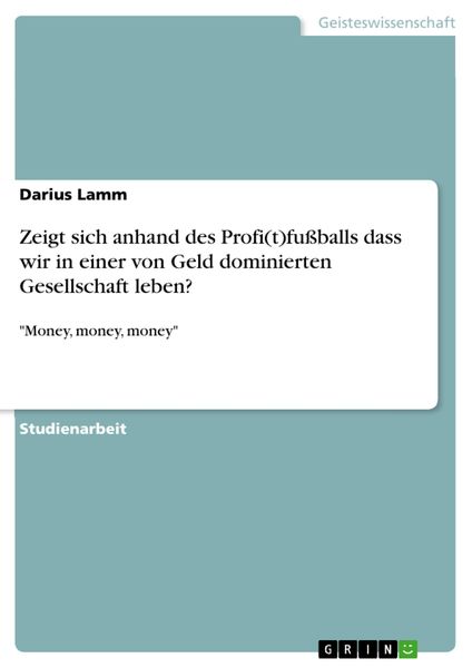 Produktbild: Zeigt sich anhand des Profi(t)fu&szlig;balls dass wir in einer von Geld dominierten Gesellschaft leben?