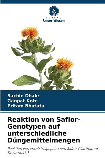 Reaktion von Saflor-Genotypen auf unterschiedliche Düngemittelmengen, Taschenbuch von Sachin Dhale , Ganpat Kote , Pritam Bhutata, Verlag Unser