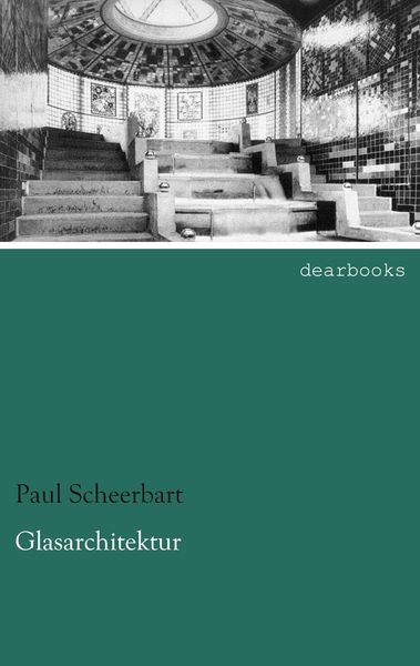 Glasarchitektur, Taschenbuch von Paul Scheerbart, Dearbooks, 9783954556564