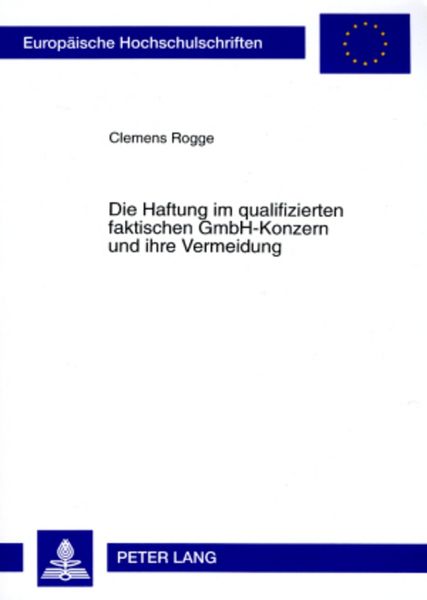 Die Haftung im qualifizierten faktischen GmbH-Konzern und ihre Vermeidung, Taschenbuch von Clemens Rogge, Peter Lang GmbH, Internationaler Verlag der