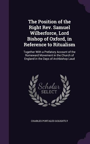 Produktbild: The Position of the Right Rev. Samuel Wilberforce, Lord Bishop of Oxford, in Reference to Ritualism