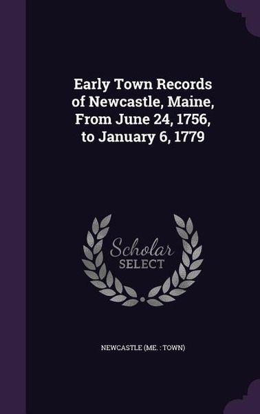 Produktbild: Early Town Records of Newcastle, Maine, From June 24, 1756, to January 6, 1779
