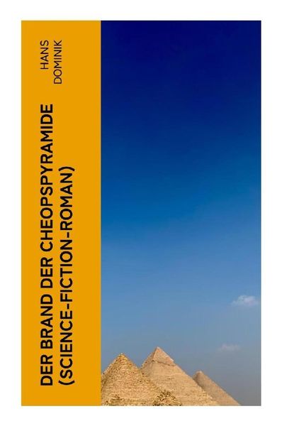 Der Brand der Cheopspyramide (Science-Fiction-Roman), Taschenbuch von Hans Dominik, E-artnow, 9788027355242