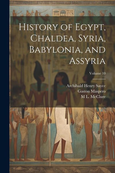 Produktbild: History of Egypt, Chaldea, Syria, Babylonia, and Assyria; Volume 10
