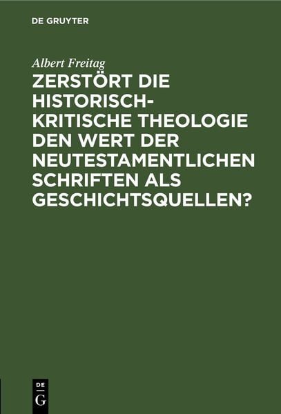 Produktbild: Zerst&ouml;rt die historisch-kritische Theologie den Wert der neutestamentlichen Schriften als Geschichtsquellen?