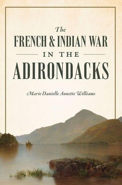 Produktbild: The French & Indian War in the Adirondacks