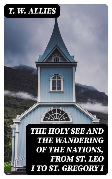 Produktbild: The Holy See and the Wandering of the Nations, from St. Leo I to St. Gregory I