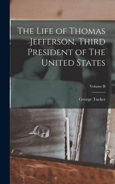 Produktbild: The Life of Thomas Jefferson, Third President of The United States; Volume II