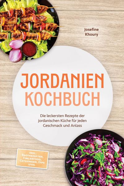 Produktbild: Jordanien Kochbuch: Die leckersten Rezepte der jordanischen K&uuml;che f&uuml;r jeden Geschmack und Anlass - inkl. Brotrezepten, Fingerfood, Getr&auml;nken, Dips uvm