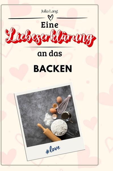 Produktbild: Eine Liebeserkl&auml;rung an das Backen