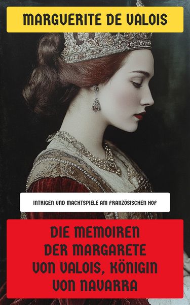 Produktbild: Die Memoiren der Margarete von Valois, K&ouml;nigin von Navarra