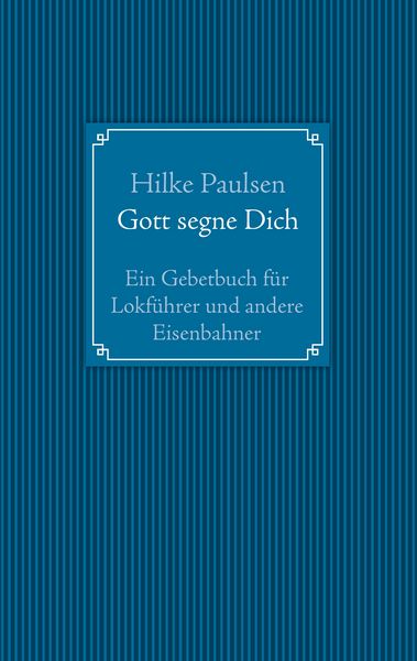 Produktbild: Gott segne Dich. Ein Gebetbuch f&uuml;r Lokf&uuml;hrer und andere Eisenbahner