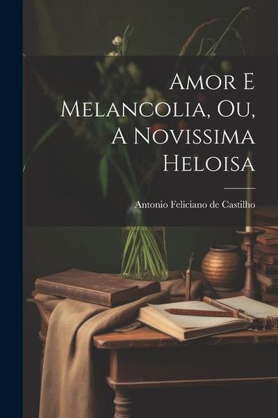 Produktbild: Amor e Melancolia, ou, A Novissima Heloisa