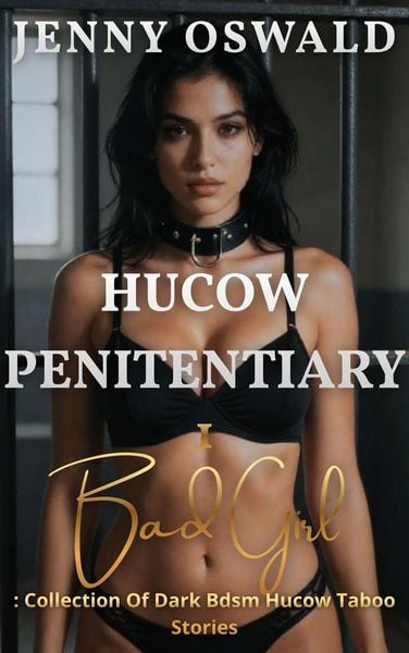 Produktbild: Hucow Penitentiary - Bad Girl - Collection Of Dark Bdsm Hucow Taboo Stories