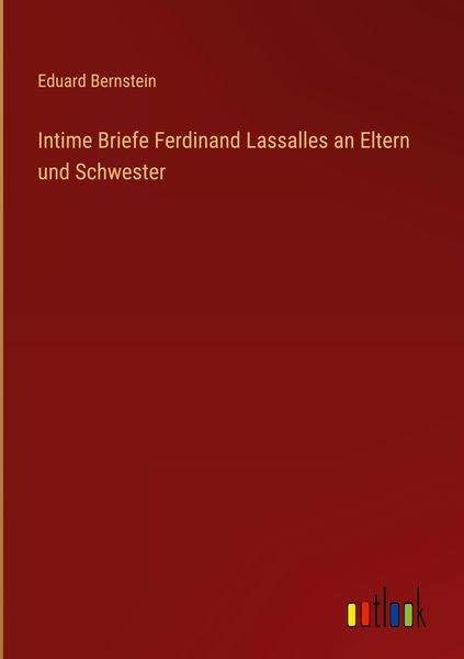 Produktbild: Intime Briefe Ferdinand Lassalles an Eltern und Schwester