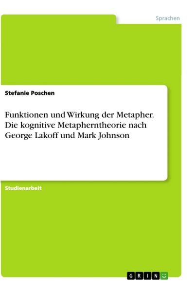 Produktbild: Funktionen und Wirkung der Metapher. Die kognitive Metapherntheorie nach George Lakoff und Mark Johnson