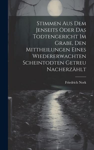 Produktbild: Stimmen Aus Dem Jenseits Oder Das Todtengericht Im Grabe, Den Mittheilungen Eines Wiedererwachten Scheintodten Getreu Nacherz&auml;hlt
