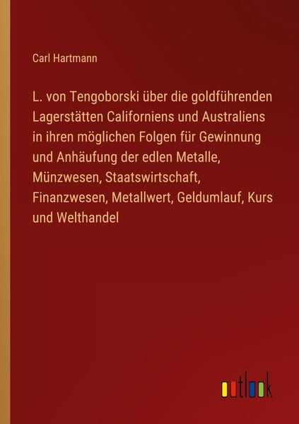 Produktbild: L. von Tengoborski &uuml;ber die goldf&uuml;hrenden Lagerst&auml;tten Californiens und Australiens in ihren m&ouml;glichen Folgen f&uuml;r Gewinnung und Anh&auml;ufung der edlen Me
