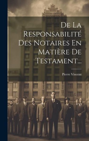 Produktbild: De La Responsabilit&eacute; Des Notaires En Mati&egrave;re De Testament...