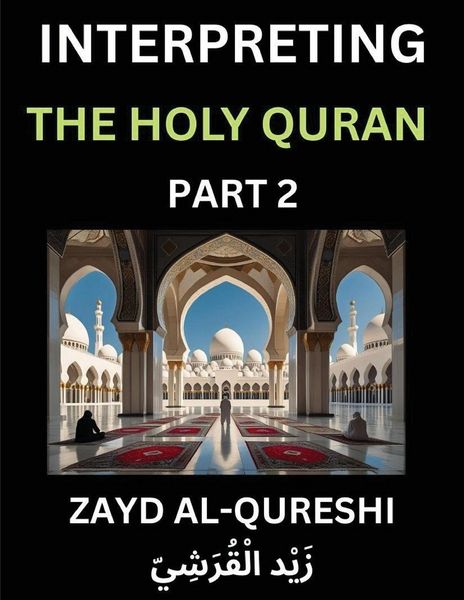 Produktbild: Interpreting The Holy Quran (Part 2)- Divine Lessons for Kids, Young and Adults, Essays on Divine Guidance Philosophy, Spiritualism and Human Understa