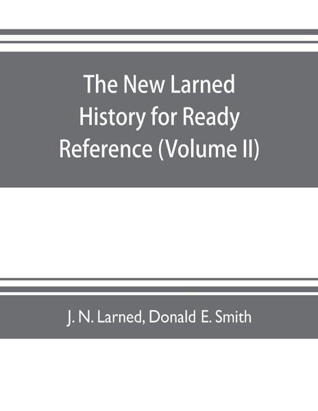 Produktbild: The new Larned History for ready reference, reading and research; the actual words of the world's best historians, biographers and specialists