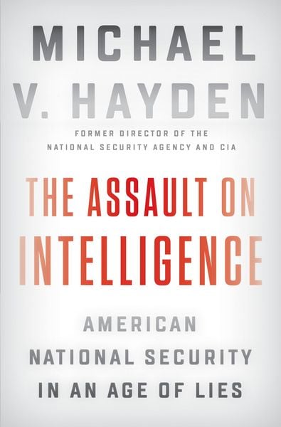 Produktbild: The Assault on Intelligence: American National Security in an Age of Lies