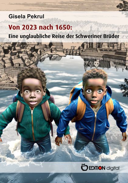 Produktbild: Von 2023 nach 1650: Eine unglaubliche Reise der Schweriner Br&uuml;der