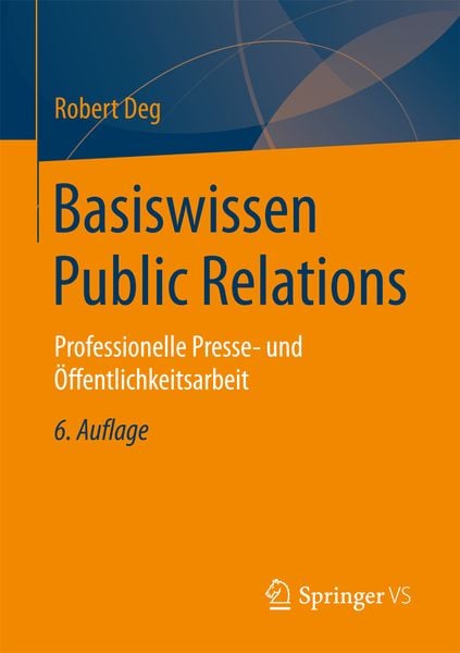 Basiswissen Public Relations, Taschenbuch von Robert Deg, Springer Fachmedien Wiesbaden GmbH, 978-3-658-15849-1