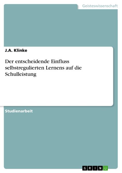 Produktbild: Der entscheidende Einfluss selbstregulierten Lernens auf die Schulleistung