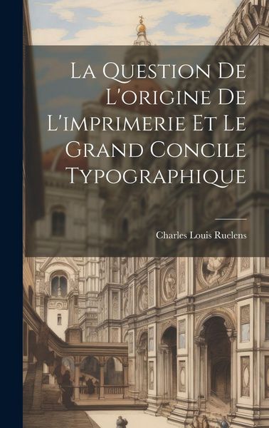 Produktbild: La Question De L'origine De L'imprimerie Et Le Grand Concile Typographique