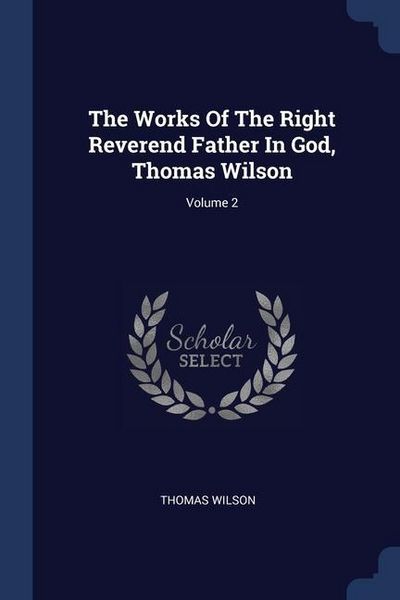 Produktbild: The Works Of The Right Reverend Father In God, Thomas Wilson; Volume 2