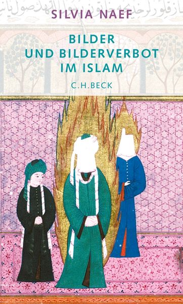 Bilder und Bilderverbot im Islam, Gebundene Ausgabe von Silvia Naef, C.H. Beck, 9783406448164