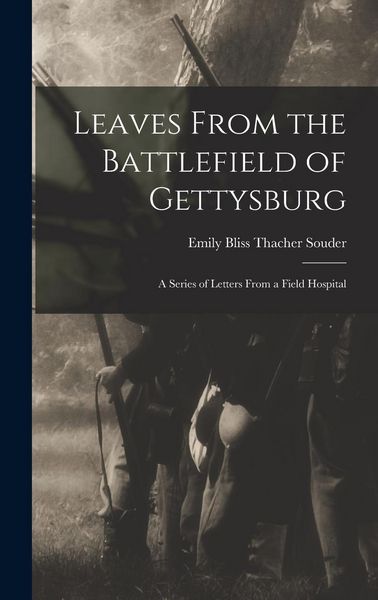 Produktbild: Leaves From the Battlefield of Gettysburg: A Series of Letters From a Field Hospital